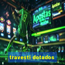 travesti dotados